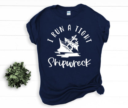 I Run A Tight Shipwreck Shirt