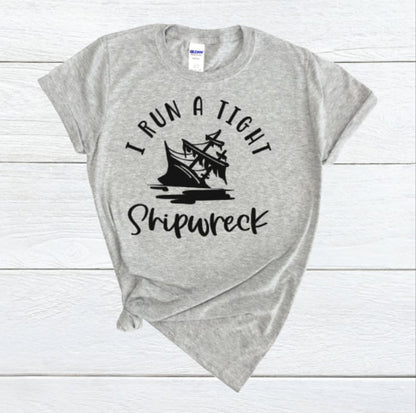 I Run A Tight Shipwreck Shirt